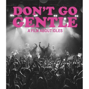 Don't Go Gentle: A Film About Idles  BLU-RAY
